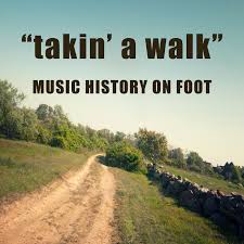 ”Takin A Walk-Music History on Foot”