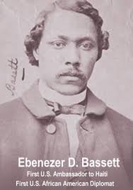 Ebenezer Bassett was the first ever U.S. Ambassador to Haiti. Because there was finally a &quot;Black Republic&quot; to send black Ambassadors to, Ebenezer Bassett ... - pic_26