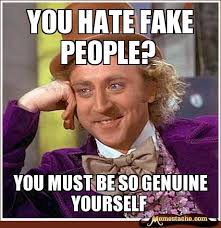 you hate fake people? - Memestache via Relatably.com