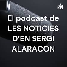 El podcast de LES NOTICIES D'EN SERGI ALARACON