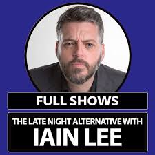 The Late Night Alternative with Iain Lee Full Shows