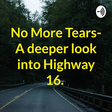 No More Tears- A deeper look into Highway 16.