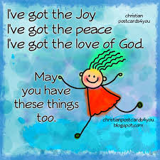 I&#39;ve got the Joy, peace an and love of God | Free Christian Cards ... via Relatably.com