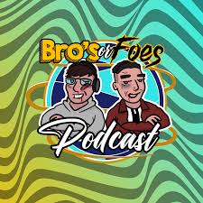 Bro’s or Foes Podcast