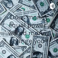 Does money equal power , would money change you?