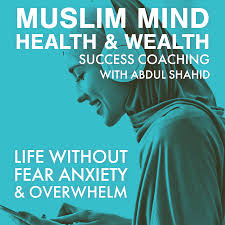 Muslim Mind Health & Wealth Coaching with Abdul Shahid