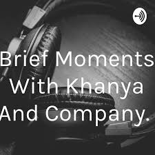 Brief Moments With Khanya And Company.