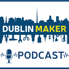 The Dublin Maker Podcast