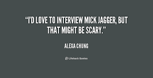 I&#39;d love to interview Mick Jagger, but that might be scary ... via Relatably.com