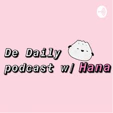 DE Daily podcast w/hana
