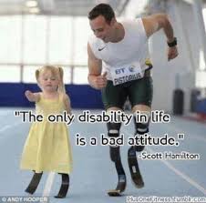 The only disability in life is a bad attitude.&quot; -Scott Hamilton ... via Relatably.com