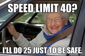 Speed Limit 40? I&#39;ll do 25 just to be safe. - South Florida Driver ... via Relatably.com