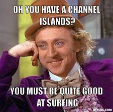 DIYLOL - Oh you have a Channel Islands? You must be quite good at surfing - resized_creepy-willy-wonka-meme-generator-oh-you-have-a-channel-islands-you-must-be-quite-good-at-surfing-37ae55