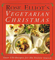 Rose Elliot's Vegetarian Christmas: Over 150 Recipes for the Festive ...