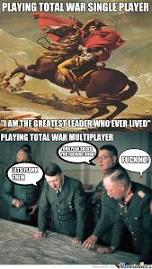 Whenever I Play Total War Multiplayer With Random People by ... via Relatably.com