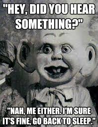 Scary doll memes | quickmeme via Relatably.com