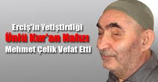 Van&#39;ın Erciş ilçesinde Mehmet Çelik isimli Kur&#39;an hafızı geçirdiği kalp krizi sonucu 64 yaşında hayatını kaybetti. 14 Mart 2013 Perşembe 12:52 - hafiz_mehmet_celik_vefat_etti_h989