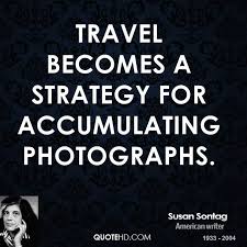 Susan Sontag Quotes On Traveling. QuotesGram via Relatably.com