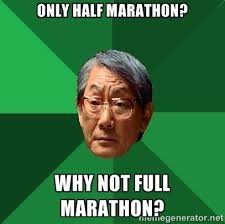 only half marathon? why not full marathon? - High Expectations ... via Relatably.com