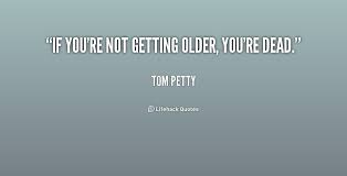 Getting Older Funny Quotes. QuotesGram via Relatably.com