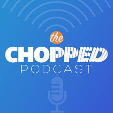 The Chopped Podcast