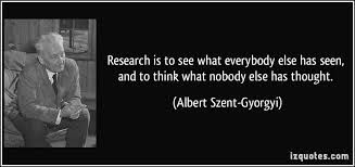Research is to see what everybody else has seen, and to think what ... via Relatably.com