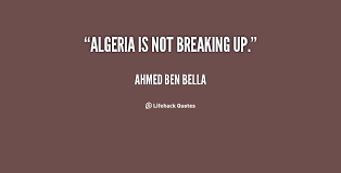 Algeria is not breaking up. - Ahmed Ben Bella at Lifehack Quotes via Relatably.com
