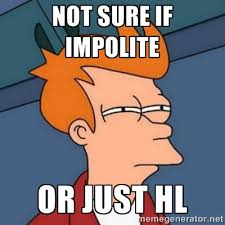 Not sure if impolite or just hl - Not sure if troll | Meme Generator via Relatably.com