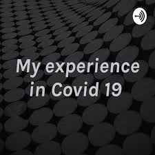 My experience in Covid 19
