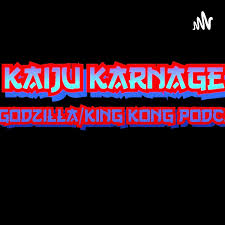 Kaiju Karnage: A Godzilla/King Kong Podcast