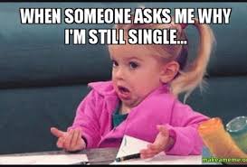 Why I&#39;m still single meme | Funnies | Pinterest | Single Memes ... via Relatably.com