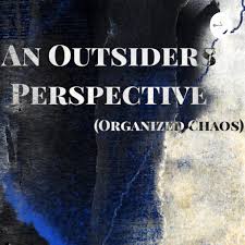 An Outsiders Perspective (A glimpse into deeper thinking)