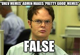 UNLV memes&#39; admin makes &#39;pretty good&#39; memes&quot; False - Schrute ... via Relatably.com