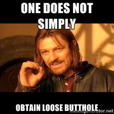 one does not simply obtain loose butthole - One does not simply ... via Relatably.com