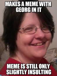 Georg Meme, Makes A Meme With Georg In It on Memegen via Relatably.com