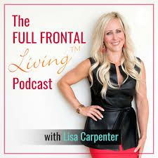 The Full Frontal Living™ Podcast with Lisa Carpenter
