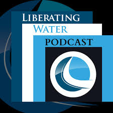 Liberating Water Podcast