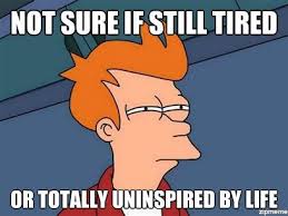 Not Sure If Tired Or… | WeKnowMemes via Relatably.com