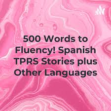 500 Words to Fluency! Spanish TPRS Stories plus Other Languages