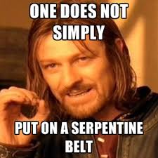 One Does Not Simply Put On A Serpentine Belt ● Create Meme via Relatably.com