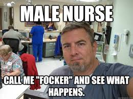 Male nurse Call me &quot;Focker&quot; and see what happens. - Hot Nurse Guy ... via Relatably.com