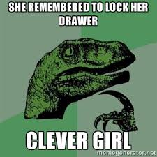 She remembered to lock her drawer Clever girl - Velociraptor Xd ... via Relatably.com