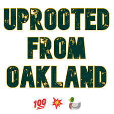 Uprooted From Oakland
