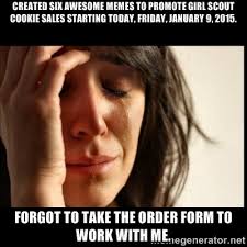 Created SIX awesome memes to promote Girl Scout Cookie sales ... via Relatably.com