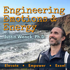 Engineering Emotions and Energy with Justin Wenck, Ph.D.