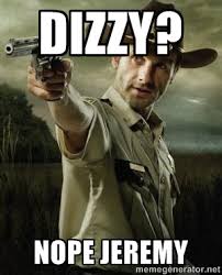 Dizzy? Nope jeremy - Walking Dead: Rick Grimes | Meme Generator via Relatably.com