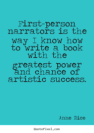 Anne Rice photo quotes - First-person narrators is the way i know ... via Relatably.com