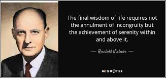 Reinhold Niebuhr quote: The final wisdom of life requires not the ... via Relatably.com