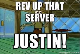 Rev up that Server justin! - Rev Up Those Fryers | Meme Generator via Relatably.com