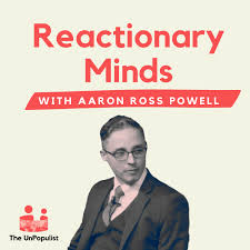 Reactionary Minds with Aaron Ross Powell